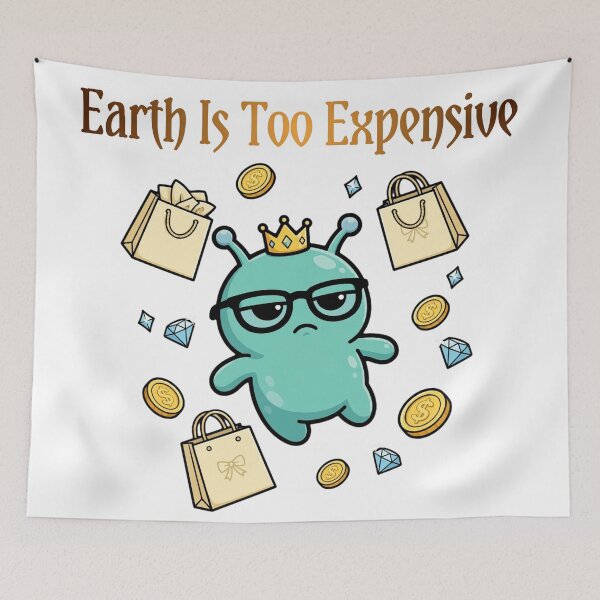 Item preview, Earth Is Too Expensive Funny Alien designed and sold by Moodoncraft-.