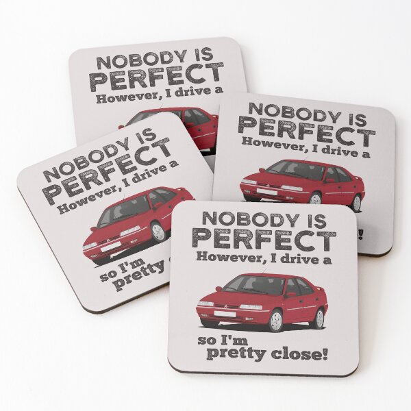 Item preview, Nobody is Perfect. However, I Drive a C-Xantia So I'm Pretty Close! designed and sold by knappidesign.