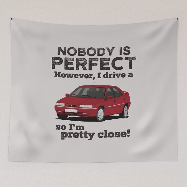Item preview, Nobody is Perfect. However, I Drive a C-Xantia So I'm Pretty Close! designed and sold by knappidesign.