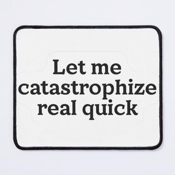 Item preview, Let Me Catastrophize Real Quick Sticke designed and sold by MindfulMischief.