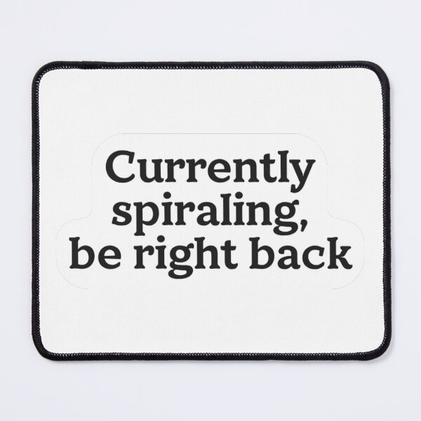 Item preview, Currently Spiraling Be Right Back Sticker designed and sold by MindfulMischief.