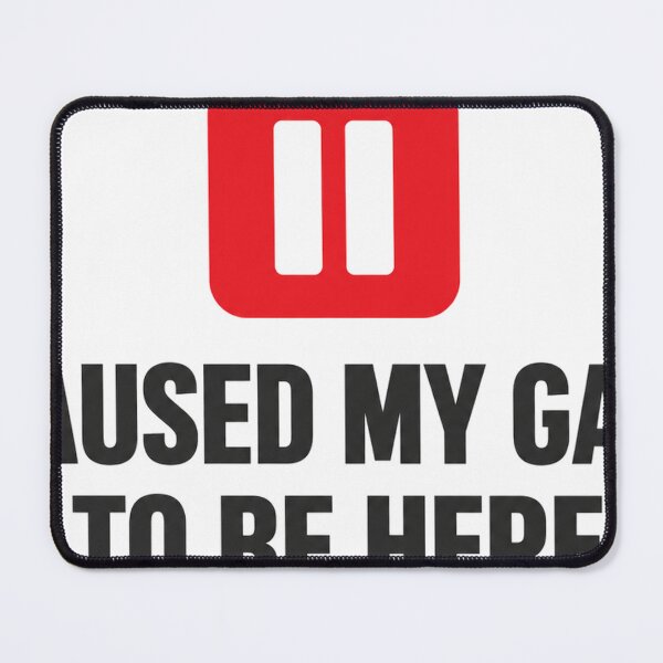 Item preview, I Paused My Game To Be Here designed and sold by TheSteadyTees.