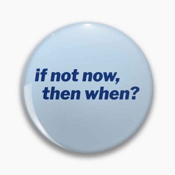Item preview, If not now, then when? designed and sold by Sarah King.