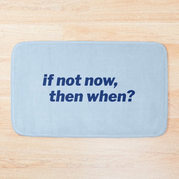 Item preview, If not now, then when? designed and sold by Sarah King.