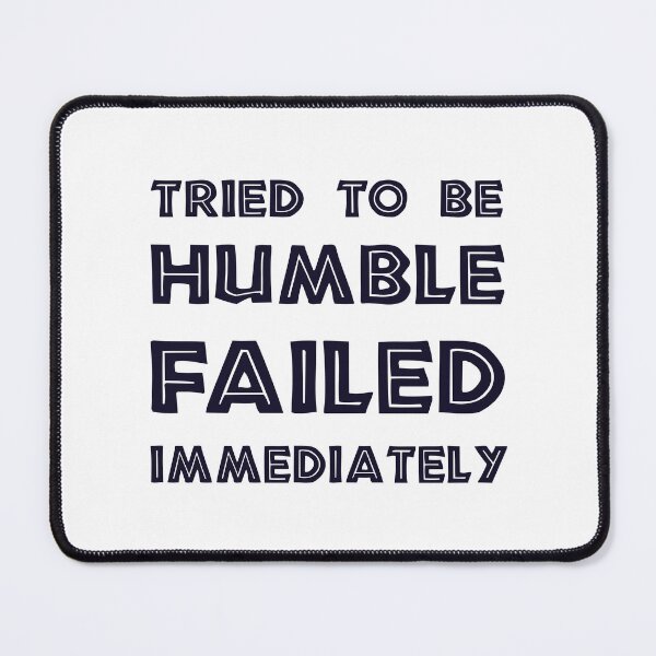 Item preview, Tried to Be Humble, Failed Immediately, Funny Sarcastic gift designed and sold by CloudyPress.