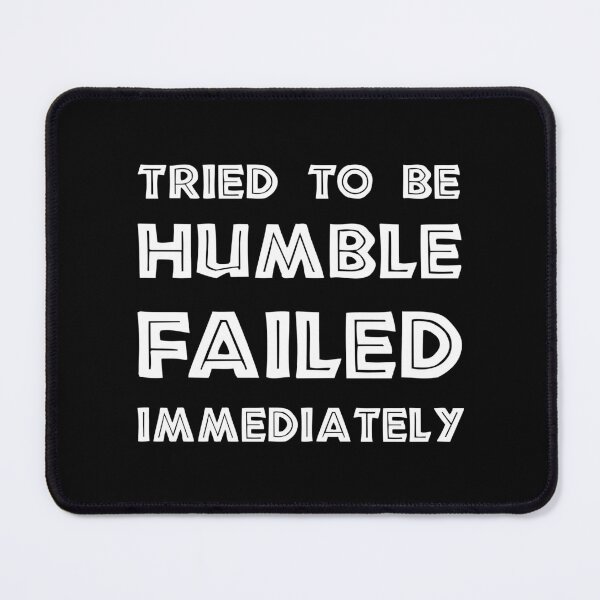 Item preview, Tried to Be Humble, Failed Immediately, Funny Sarcastic gift designed and sold by CloudyPress.