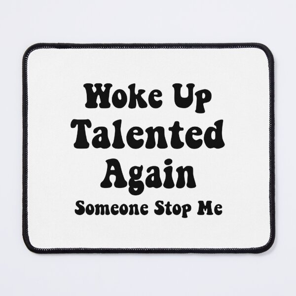 Item preview, Woke Up Talented Again, Someone Stop Me, sarcastic gift designed and sold by CloudyPress.