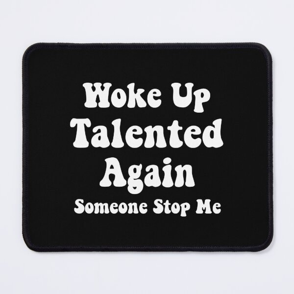 Item preview, Woke Up Talented Again, Someone Stop Me, sarcastic gift designed and sold by CloudyPress.