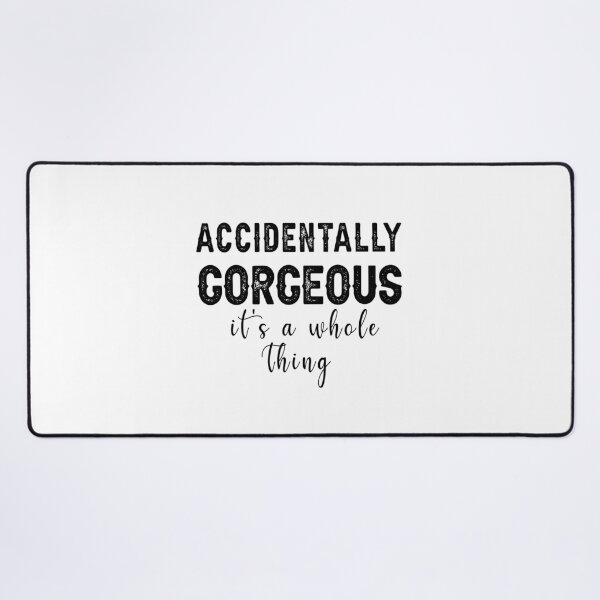 Item preview, Accidentally Gorgeous, It's a Whole Thing, Funny Quote designed and sold by CloudyPress.
