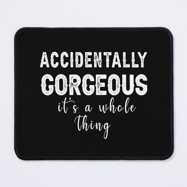 Item preview, Accidentally Gorgeous, It's a Whole Thing, Funny Quote designed and sold by CloudyPress.
