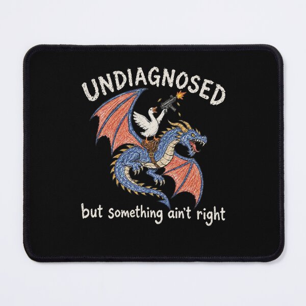 Item preview, Undiagnosed But Something Ain't Right Dragon Goose Humor designed and sold by Mind-Drift.