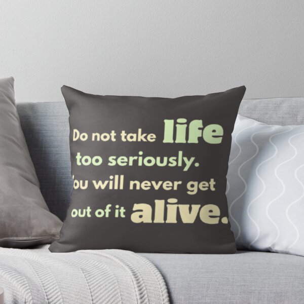 Item preview, Don’t Take Life Too Seriously — You’ll Never Get Out Alive designed and sold by PrashaDesigns.
