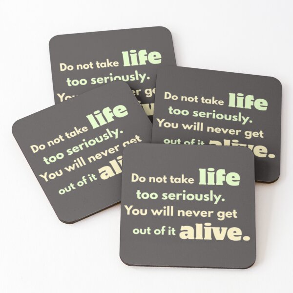Item preview, Don’t Take Life Too Seriously — You’ll Never Get Out Alive designed and sold by PrashaDesigns.