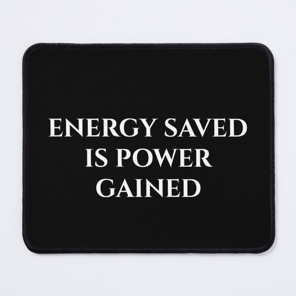Item preview, Energy Saved Is Power Gained designed and sold by MagicArtzz.