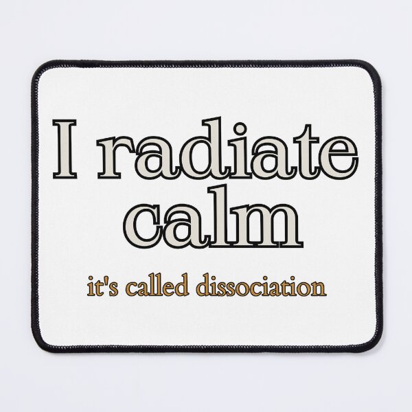 Item preview, I Radiate Calm. It's Called Dissociation. Dark Humor Typography Tee designed and sold by Odd Serif.