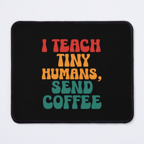 Item preview, Funny Teacher Quote | I Teach Tiny Humans Send Coffee | Teacher Humor & Classroom Life designed and sold by stylishdzign.