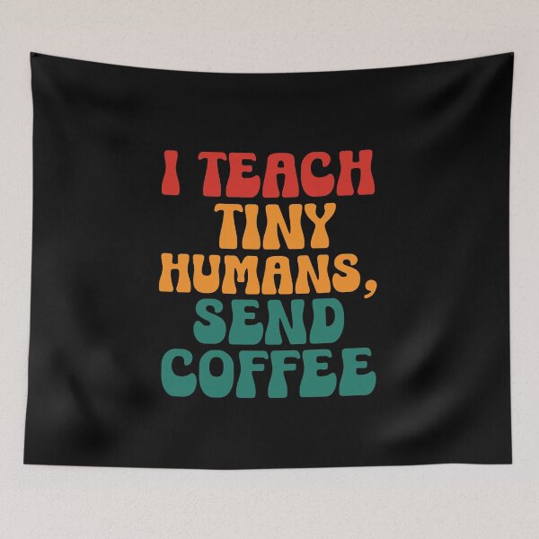 Item preview, Funny Teacher Quote | I Teach Tiny Humans Send Coffee | Teacher Humor & Classroom Life designed and sold by stylishdzign.