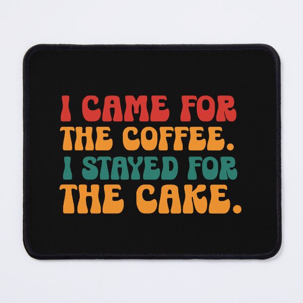 Item preview, Funny Coffee Quote | I Came For The Coffee I Stayed For The Cake | Coffee & Dessert Humor designed and sold by stylishdzign.