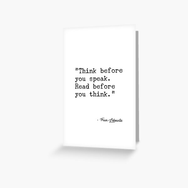 Fran Lebowitz — Think before you speak. Read before you think. Greeting Card