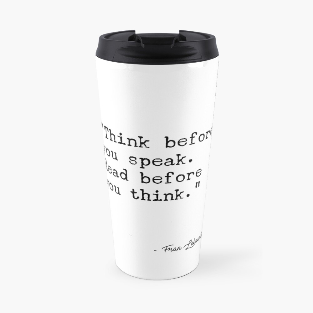 Fran Lebowitz — Think before you speak. Read before you think. Travel Mug