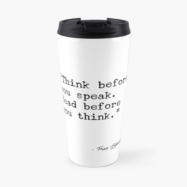 Fran Lebowitz — Think before you speak. Read before you think. Travel Mug