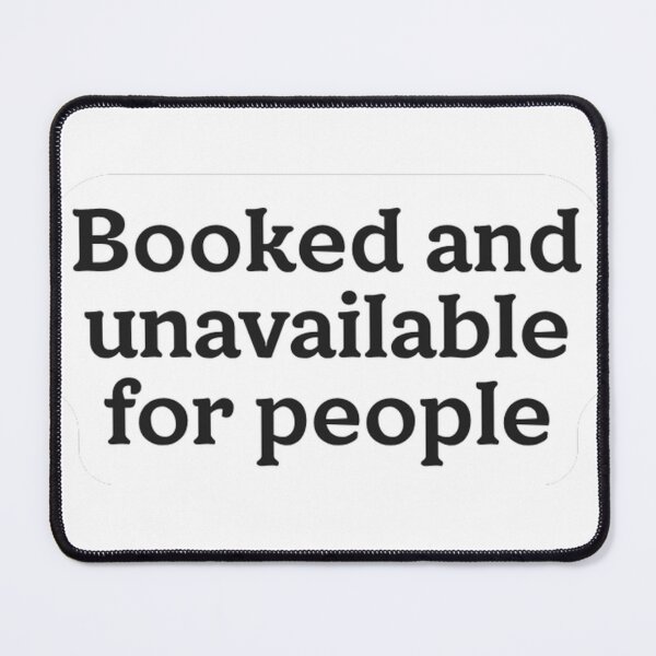 Item preview, Booked And Unavailable For People Sticker designed and sold by MindfulMischief.