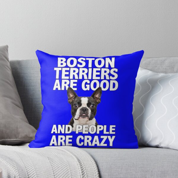 Item preview, Boston Terrier Dog BOSTON Terriers ARE GOOD AND PEOPLE ARE CRAZY designed and sold by fantasticdesign.