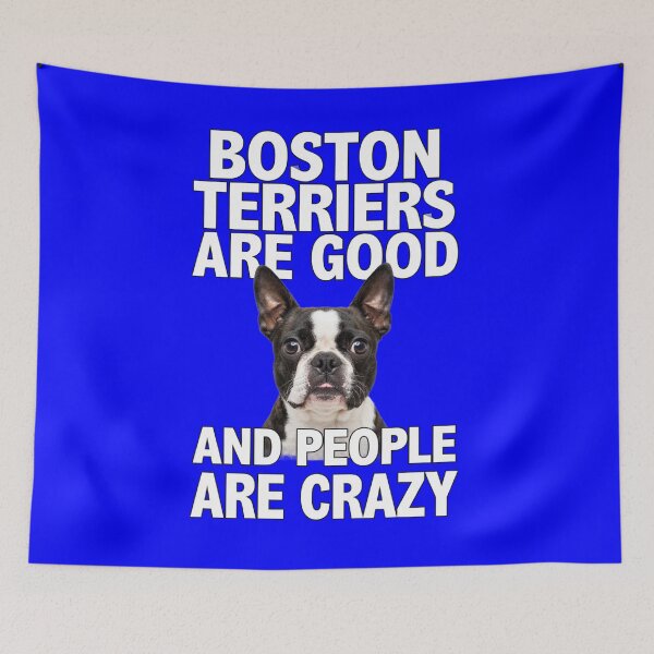 Item preview, Boston Terrier Dog BOSTON Terriers ARE GOOD AND PEOPLE ARE CRAZY designed and sold by fantasticdesign.