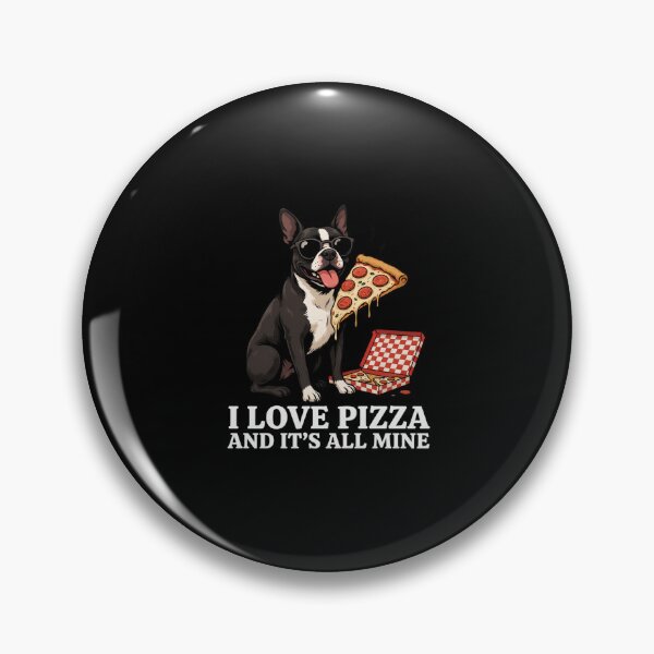 Item preview, Boston Terrier Dog I Love Pizza And It's All Mine designed and sold by fantasticdesign.