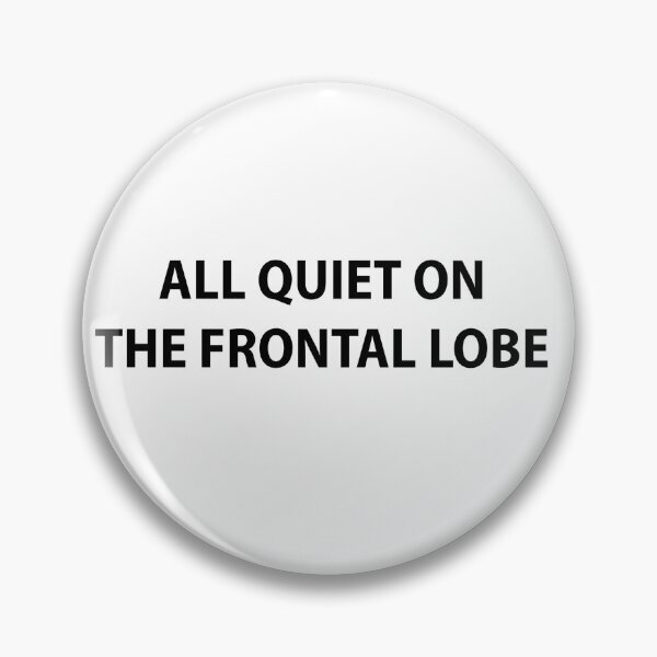Item preview, All Quiet On The Frontal Lobe designed and sold by Dooby's Bizarre .