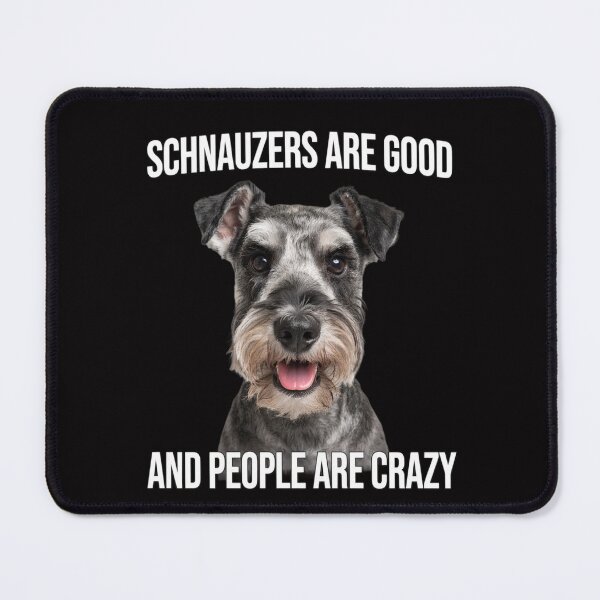 Item preview, Schnauzer Dog Owner SCHNAUZERS ARE GOOD AND PEOPLE ARE CRAZY designed and sold by fantasticdesign.