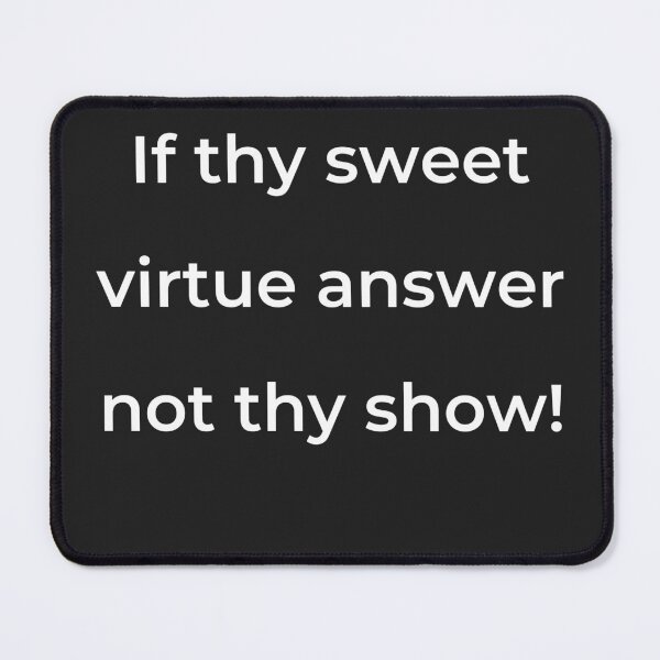 Item preview, “If thy sweet virtue answer not thy show!” - print white designed and sold by ariksworld.