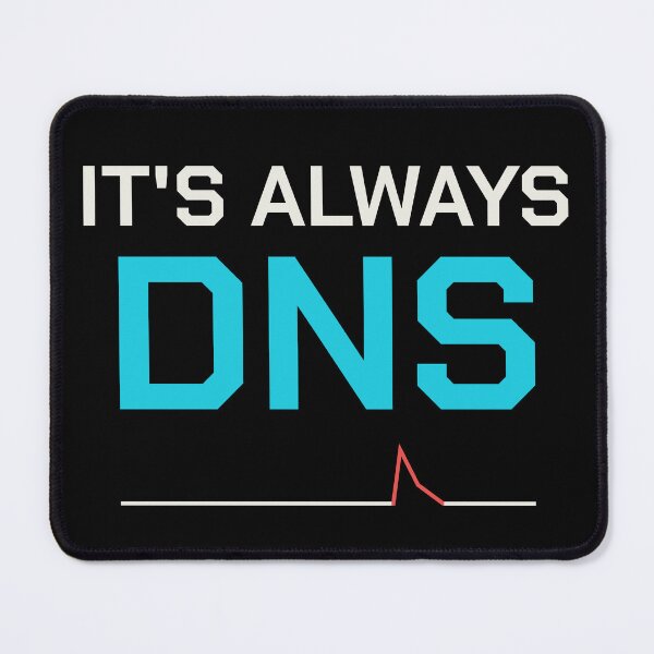 Item preview, It's Always DNS (Cyan Edition) designed and sold by DeepRootStudio.
