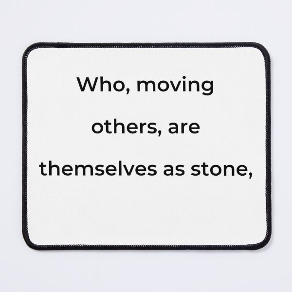 Item preview, “Who, moving others, are themselves as stone,” - print black designed and sold by ariksworld.