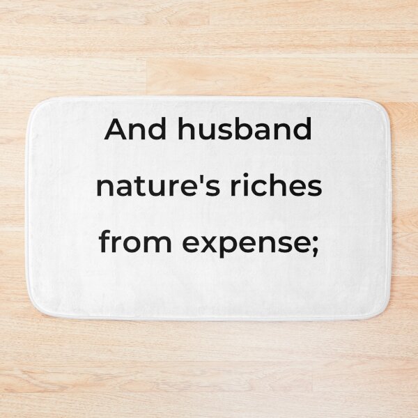 Item preview, “And husband nature’s riches from expense;” - print black designed and sold by ariksworld.