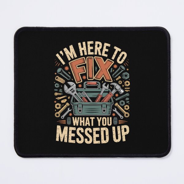 Item preview, I'M HERE TO FIX WHAT YOU MESSED UP designed and sold by jkrphoto.