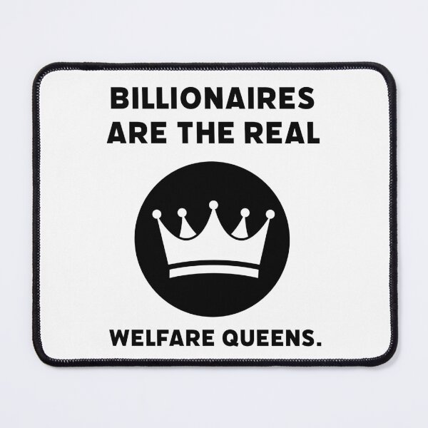 Item preview, Billionaires are the real welfare queens. designed and sold by Rachel the Artist .