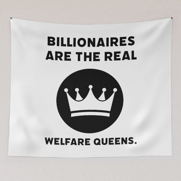 Item preview, Billionaires are the real welfare queens. designed and sold by Rachel the Artist .