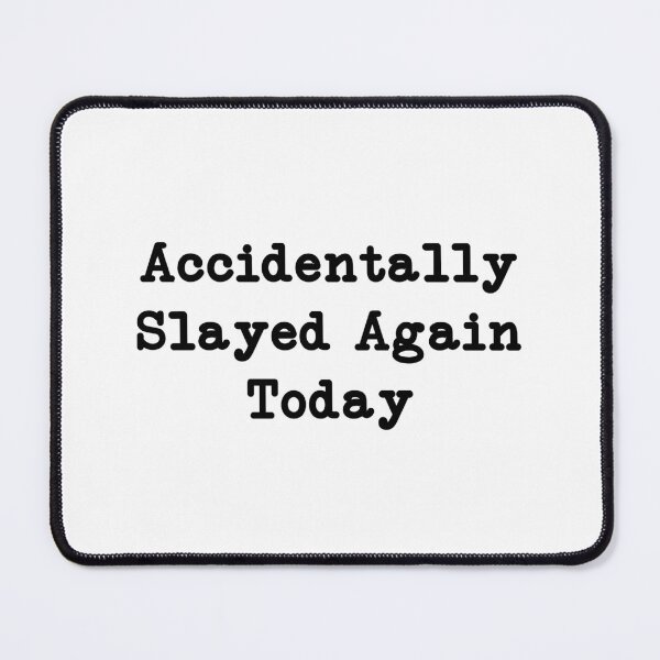 Item preview, Accidentally Slayed Again Today, funny sayings designed and sold by CloudyPress.