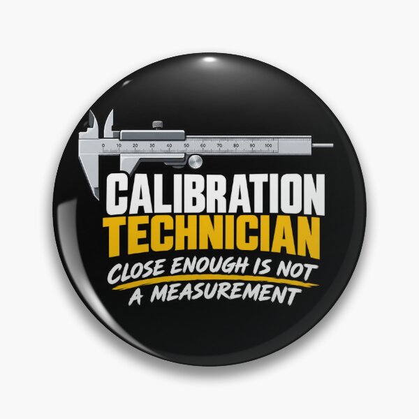 Item preview, Calibration Technician – Close Enough Is Not a Measurement designed and sold by Tadeusz1.