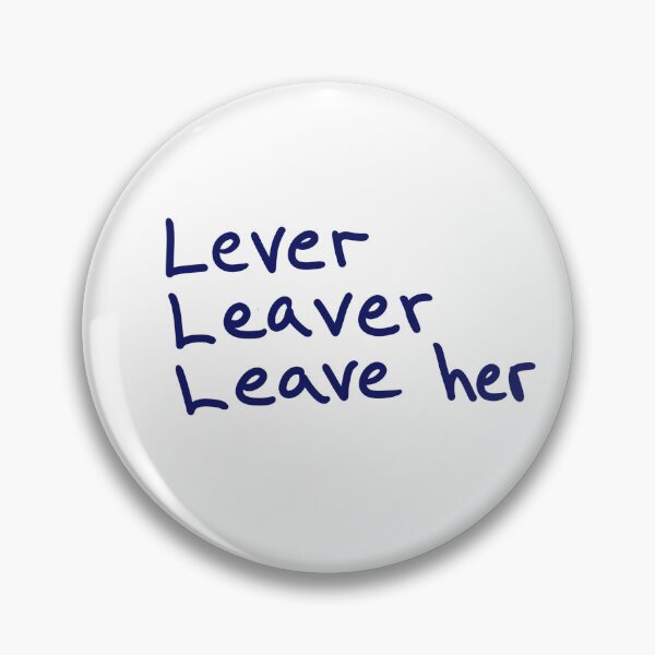 Item preview, Lever, Leaver, Leave Her designed and sold by abeink.