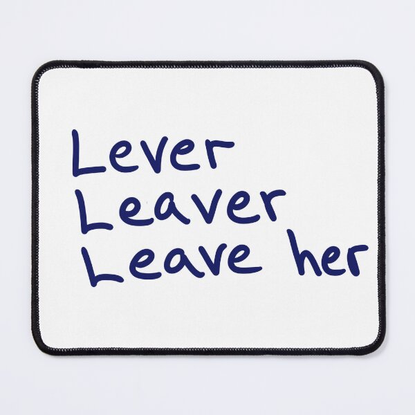 Item preview, Lever, Leaver, Leave Her designed and sold by abeink.