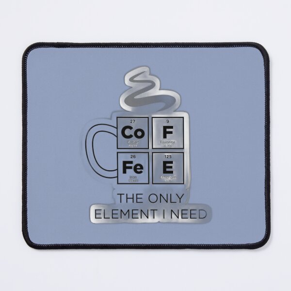 Item preview, The Only Element I Need – Funny Chemistry Coffee Design designed and sold by aloksahu123.
