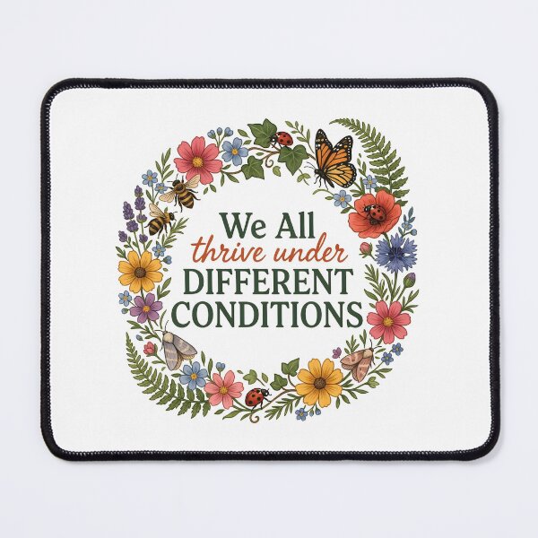 Item preview, We All Thrive Under Different Conditions Botanical Awareness designed and sold by Redgiant87x.