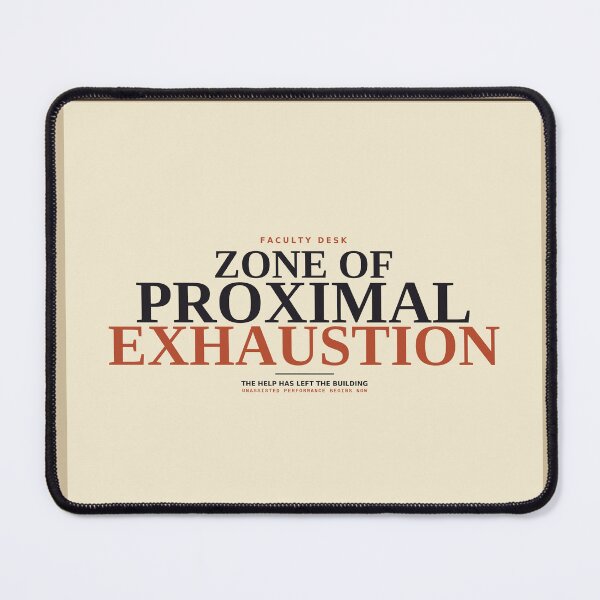 Item preview, Zone of Proximal Exhaustion designed and sold by PhoenixTShirtz.