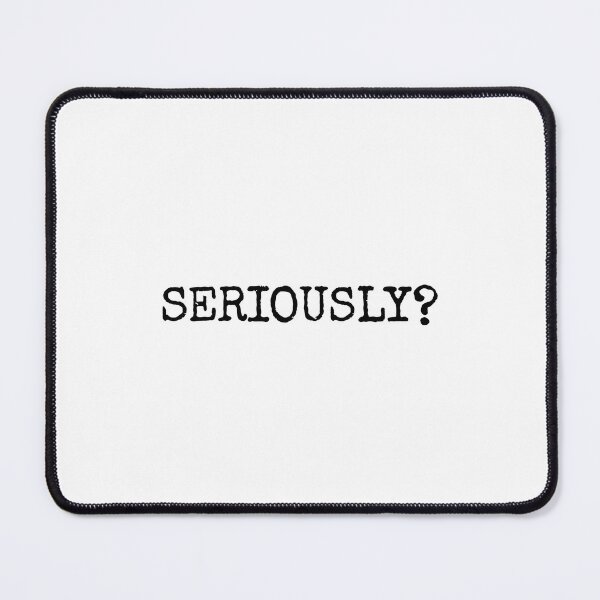 Item preview, SERIOUSLY? Funny Minimal Question Typography designed and sold by Aimz Does Stuff.