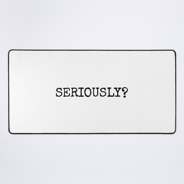 Item preview, SERIOUSLY? Funny Minimal Question Typography designed and sold by Aimz Does Stuff.