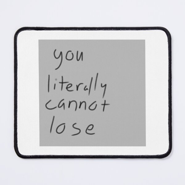 Item preview, You Literally Cannot Lose – Handwritten Quote designed and sold by RigidFascia.