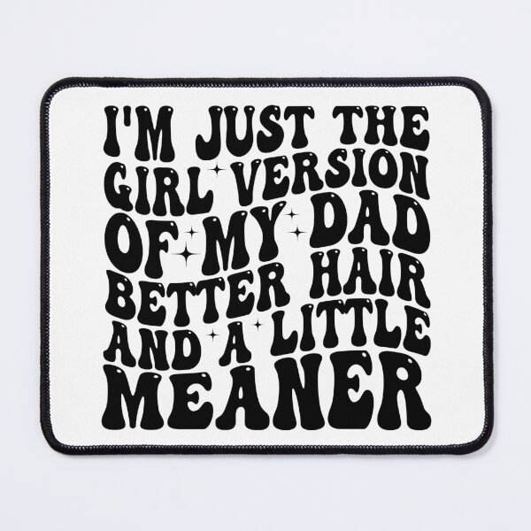 Item preview, I’m Just the Girl Version of My Dad Better Hair and a Little Meaner Funny Daughter Dad Humor designed and sold by 76Valeria.