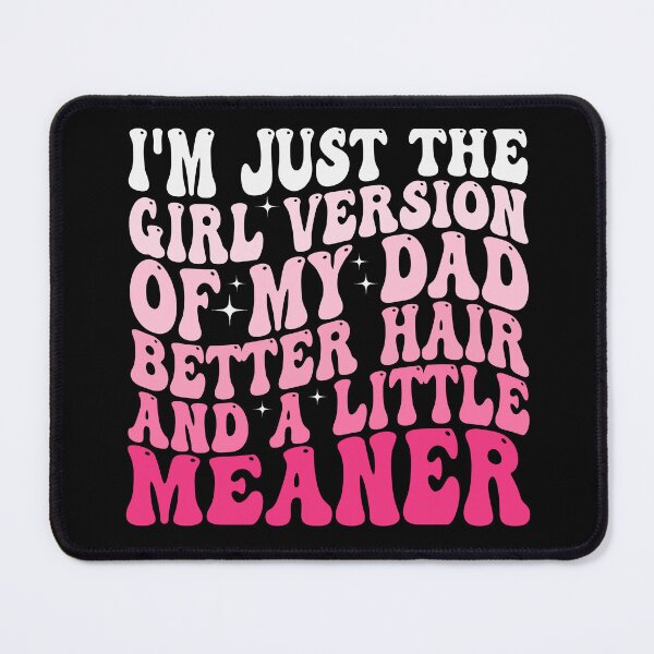 Item preview, I’m Just the Girl Version of My Dad Better Hair and a Little Meaner Funny Daughter Dad Humor designed and sold by 76Valeria.